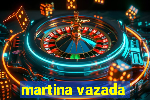 martina vazada
